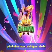 plataformas antigas slots